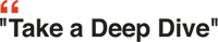 Take a Deep Dive